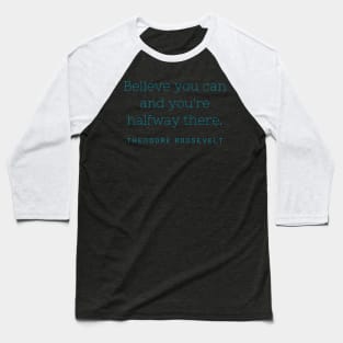 Believe you can and you're halfway there. Baseball T-Shirt